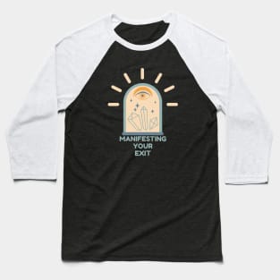 Manifesting Your Exit Baseball T-Shirt